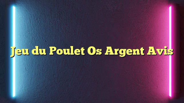 En savoir plus sur le jeu de le poulet